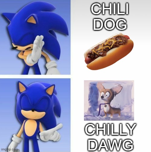 No chili dog, only chilly dawg | CHILI DOG; CHILLY DAWG | image tagged in sonic hotline bling | made w/ Imgflip meme maker