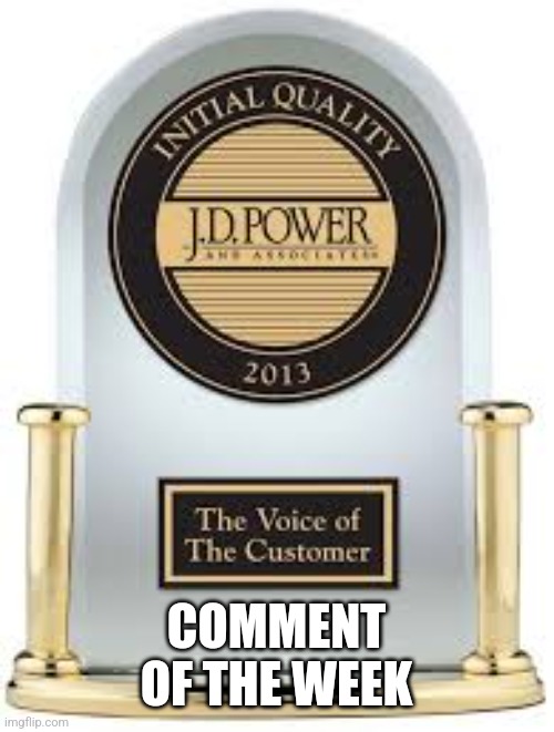 Jd power award | COMMENT OF THE WEEK | image tagged in jd power award | made w/ Imgflip meme maker
