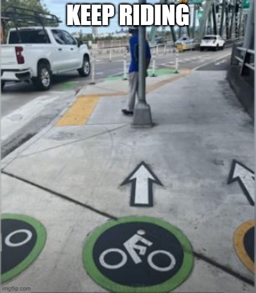 The Bike Lane | KEEP RIDING | image tagged in you had one job | made w/ Imgflip meme maker