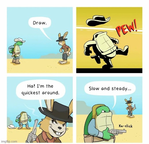 Slow and Steady | image tagged in comics | made w/ Imgflip meme maker