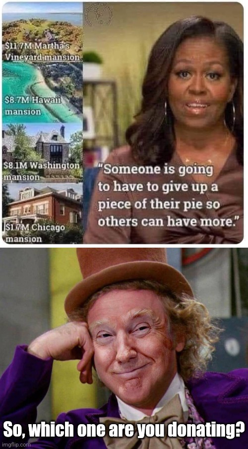 Piece of the hy-pie-crasy | So, which one are you donating? | image tagged in donald trump willy wonka,michelle obama,democrat,elite,hypocrisy | made w/ Imgflip meme maker