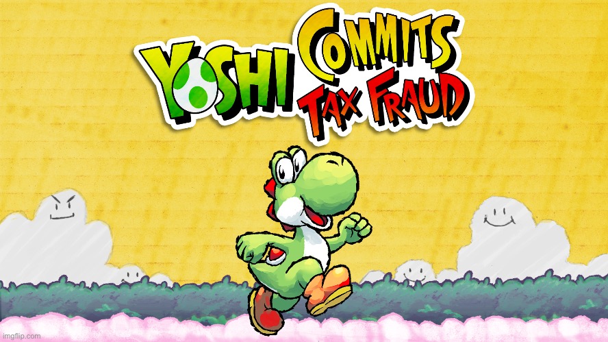 Yoshi commits tax fraud | image tagged in yoshi | made w/ Imgflip meme maker