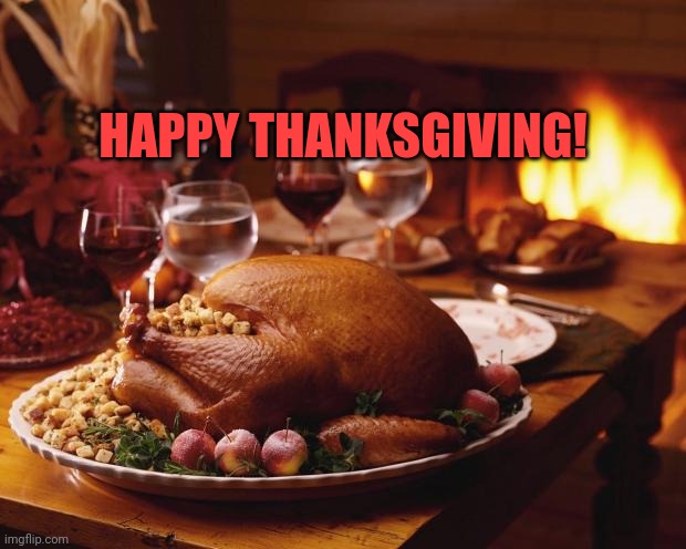 Thanksgiving | HAPPY THANKSGIVING! | image tagged in thanksgiving | made w/ Imgflip meme maker