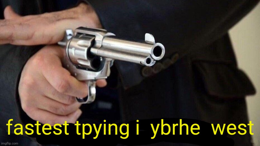 Fastest draw in the west | fastest tpying i  ybrhe  west | image tagged in fastest draw in the west | made w/ Imgflip meme maker