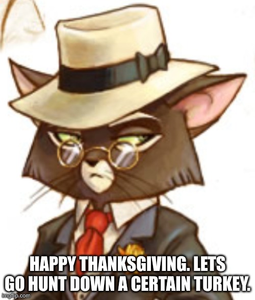 HAPPY THANKSGIVING. LETS GO HUNT DOWN A CERTAIN TURKEY. | image tagged in cartoon,i spot a turkey alt,thanksgiving,movie,what_are_you sucks | made w/ Imgflip meme maker