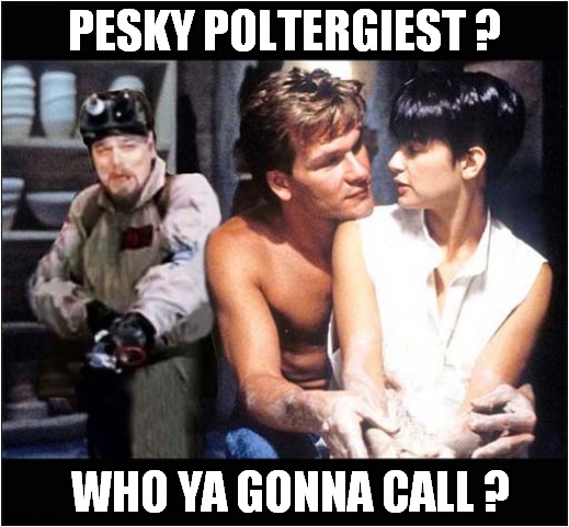 Ghost ! | PESKY POLTERGIEST ? WHO YA GONNA CALL ? | image tagged in ghost,ghostbusters,dark humour | made w/ Imgflip meme maker