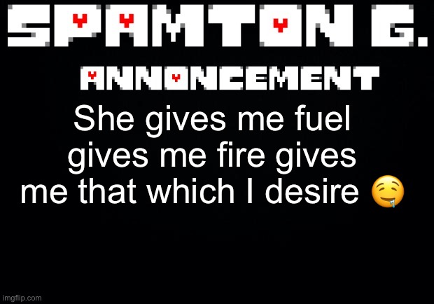 (Metallica rizz) | She gives me fuel gives me fire gives me that which I desire 🤤 | image tagged in spamton announcement temp | made w/ Imgflip meme maker