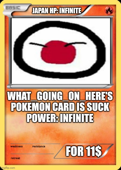 Blank Pokemon Card | JAPAN HP: INFINITE WHAT_GOING_ON_HERE'S POKEMON CARD IS SUCK
POWER: INFINITE FOR 11$ | image tagged in blank pokemon card | made w/ Imgflip meme maker