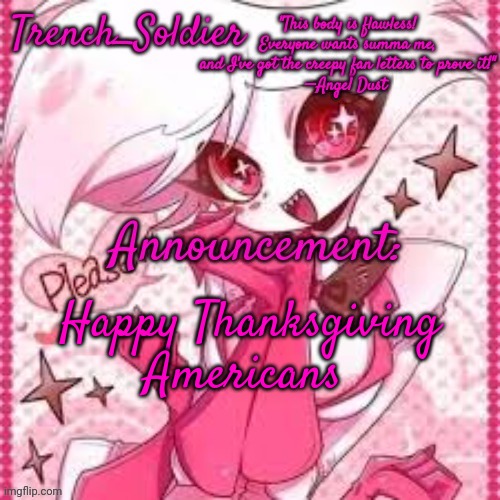 Trench_Soldier's Angel Dust announcement template | Happy Thanksgiving Americans | image tagged in trench_soldier's angel dust announcement template | made w/ Imgflip meme maker