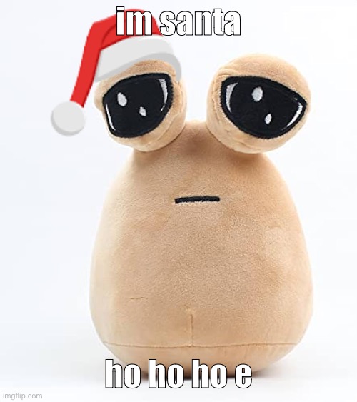 alien poo | im santa; ho ho ho e | image tagged in alien poo | made w/ Imgflip meme maker