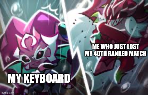Makes me mad | ME WHO JUST LOST MY 40TH RANKED MATCH; MY KEYBOARD | image tagged in rage,cookie run,relatable memes | made w/ Imgflip meme maker