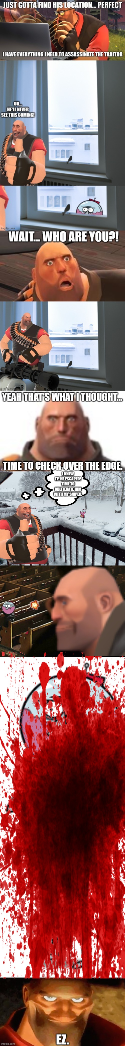 Benson Dumbwoody is no match for Heavy. He cannot escape. | TIME TO CHECK OVER THE EDGE. I KNEW IT! HE ESCAPED! TIME TO OBLITERATE HIM WITH MY SNIPER. EZ. | image tagged in balcony view,assassination chain,benson dumwoody,creepy smile heavy tf2 | made w/ Imgflip meme maker