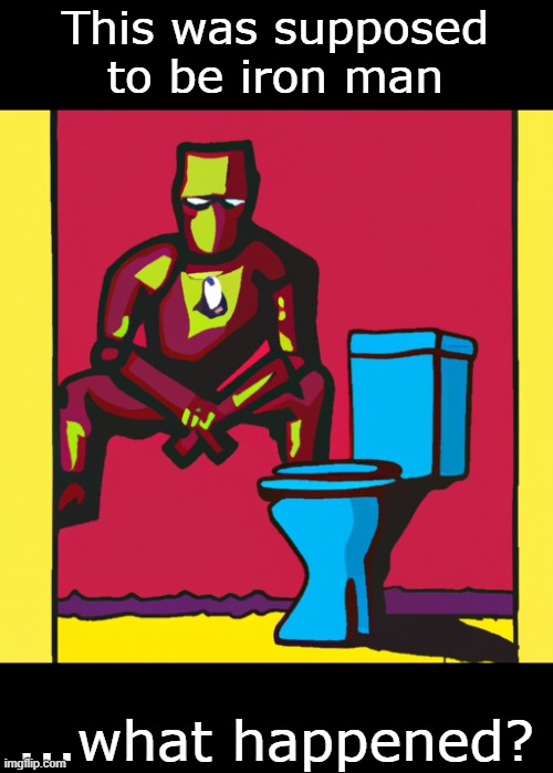 I have no idea what to call this... | This was supposed to be iron man; ...what happened? | image tagged in relatable memes,memes,funny,iron man,ai,masterpiece | made w/ Imgflip meme maker