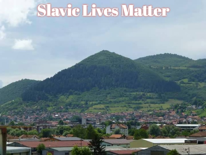 Slavic Visočica (hill) | Slavic Lives Matter | image tagged in slavic viso ica hill,slavic | made w/ Imgflip meme maker