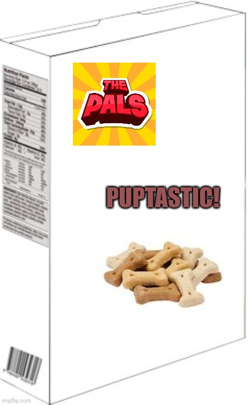Cereal from my dream | PUPTASTIC! | image tagged in blank cereal box,memes,roblox,the pals | made w/ Imgflip meme maker