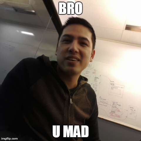 BRO U MAD | made w/ Imgflip meme maker