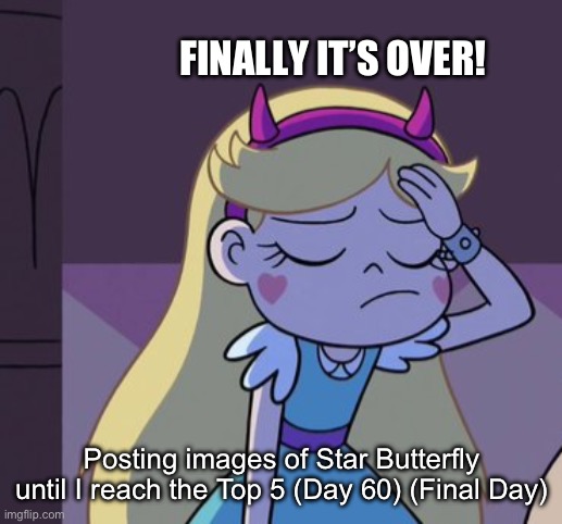 Day 60 (Last Day) | FINALLY IT’S OVER! Posting images of Star Butterfly until I reach the Top 5 (Day 60) (Final Day) | image tagged in star butterfly | made w/ Imgflip meme maker