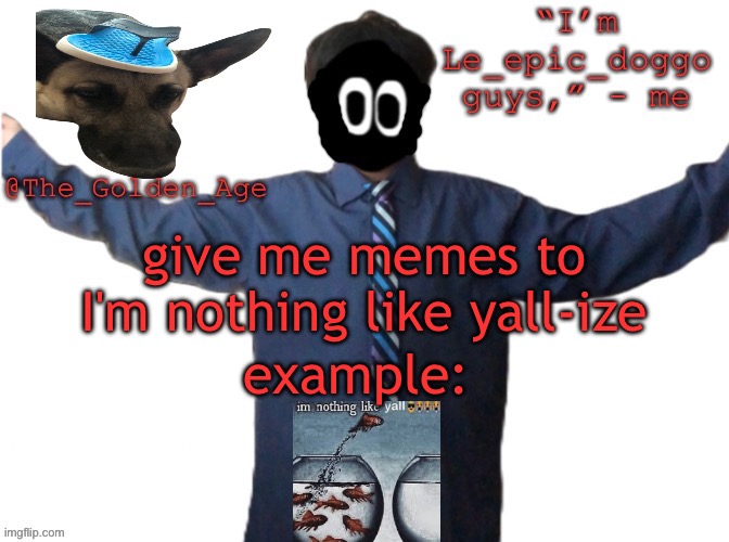 delted's slippa dawg temp (thanks Behapp) | give me memes to I'm nothing like yall-ize; example: | image tagged in delted's slippa dawg temp thanks behapp | made w/ Imgflip meme maker