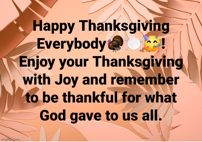 Happy Thanksgiving!! God bless us all | image tagged in happy thanksgiving,thanksgiving,happy holidays,gobble gobble,god bless us all | made w/ Imgflip meme maker