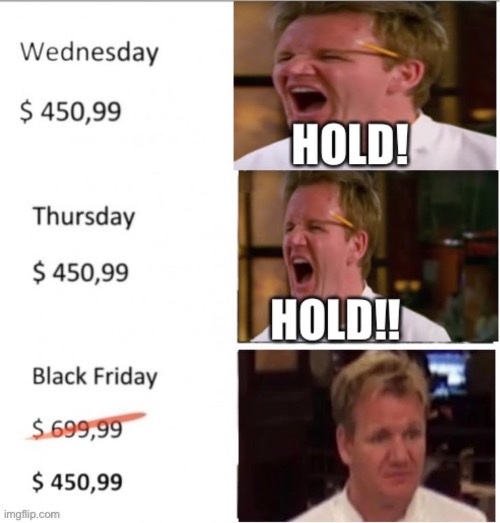 Hold | image tagged in blackfriday | made w/ Imgflip meme maker