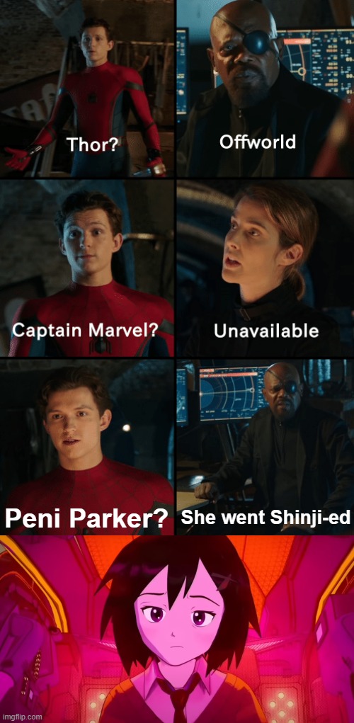 How about Peni Parker? | She went Shinji-ed; Peni Parker? | image tagged in thor off-world captain marvel unavailable,spiderman,spider-verse meme,funny memes | made w/ Imgflip meme maker