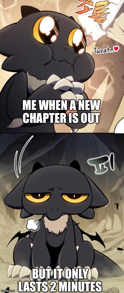 Chapter release | ME WHEN A NEW CHAPTER IS OUT; BUT IT ONLY LASTS 2 MINUTES | image tagged in manhwa,dragon,cute | made w/ Imgflip meme maker
