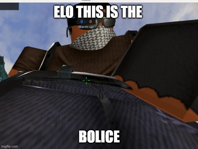 the bolice | ELO THIS IS THE; BOLICE | image tagged in say in cb,im pro,fsfs | made w/ Imgflip meme maker