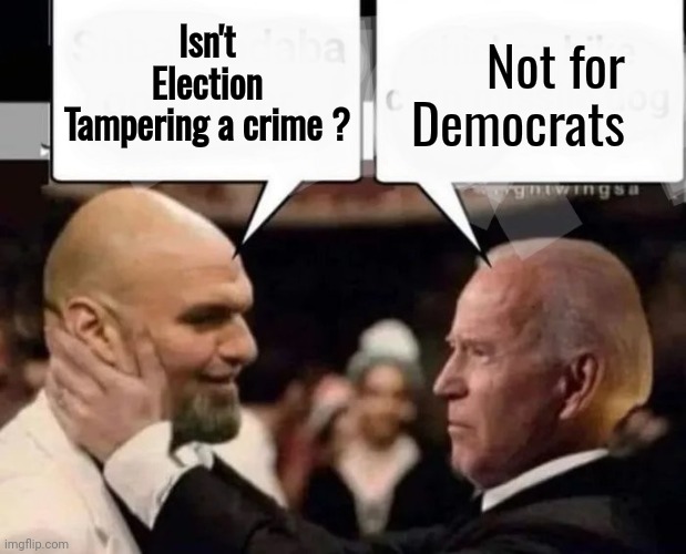 Isn't Election Tampering a crime ? Not for Democrats | image tagged in politicians suck | made w/ Imgflip meme maker