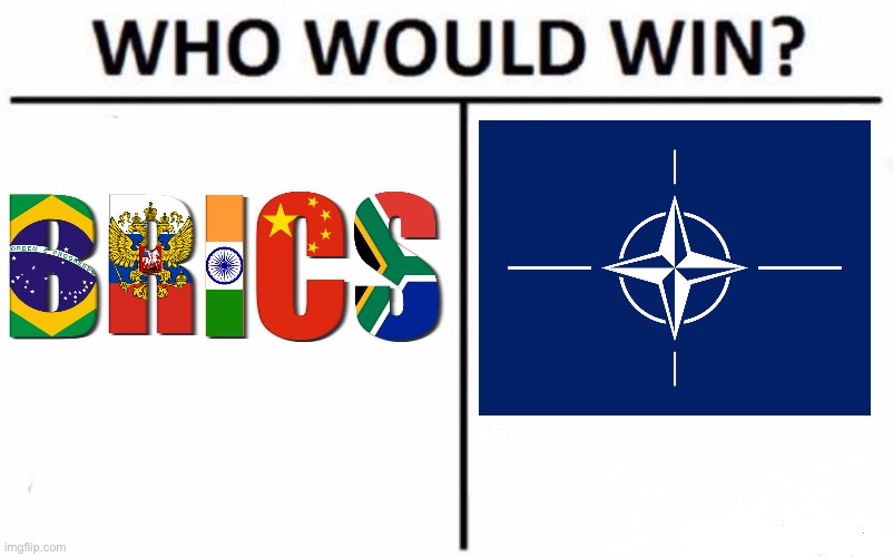 NATO VS BRICS | image tagged in memes,who would win,nato,brics,economy,usa | made w/ Imgflip meme maker