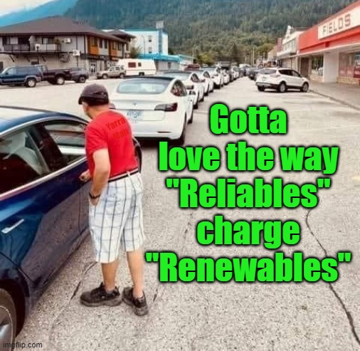 Reliables charging renewables | Gotta love the way "Reliables" charge "Renewables"; Yarra Man | image tagged in fossil fuels,global warming,self gratification by proxy,insanity | made w/ Imgflip meme maker