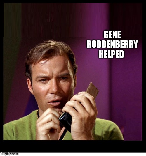 STAR TREK KIRK COMMUNICATOR BLANK | GENE RODDENBERRY HELPED | image tagged in star trek kirk communicator blank | made w/ Imgflip meme maker