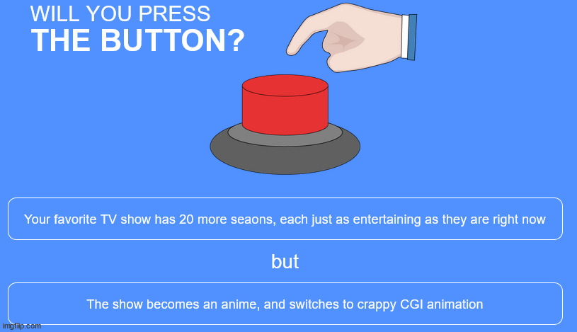 hmmm, if it would be like jojos where the characters seem to change in design then idrk. | made w/ Imgflip meme maker