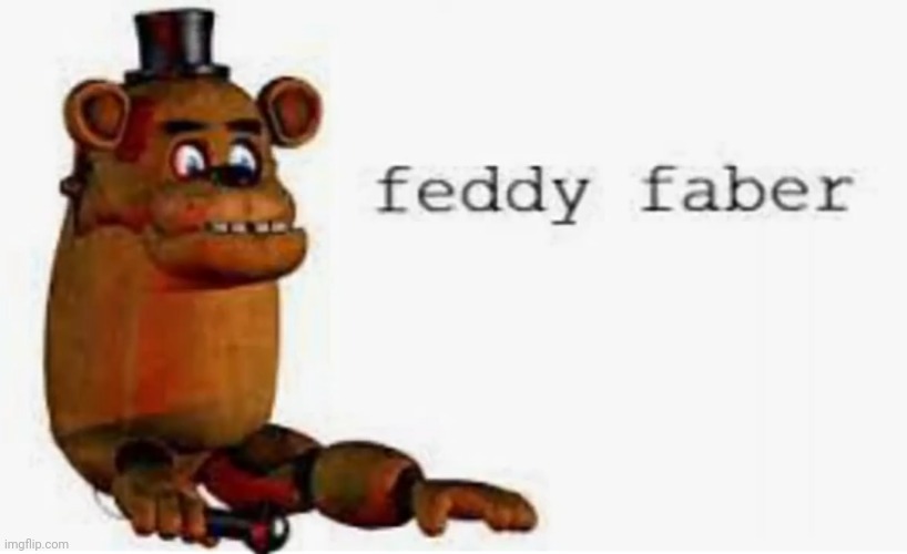 Feddy Faber.mp3 | made w/ Imgflip meme maker