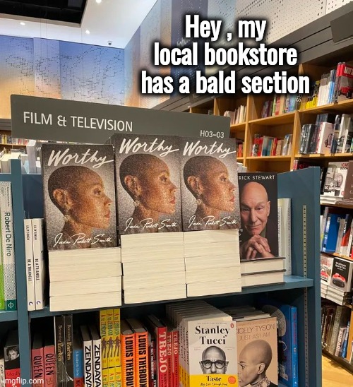 May you always find what you are looking for | Hey , my local bookstore has a bald section | image tagged in so much books,special,hairless,intelligence,well yes but actually no,why are you reading this | made w/ Imgflip meme maker