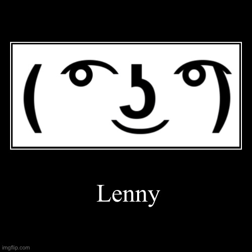 Idk I guess it’s just a Lenny face?- | Lenny | | image tagged in funny,demotivationals,lenny face,sus,idk what to put here,oh wow are you actually reading these tags | made w/ Imgflip demotivational maker