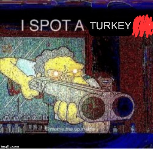 I spot a turkey alt | image tagged in i spot a turkey alt | made w/ Imgflip meme maker