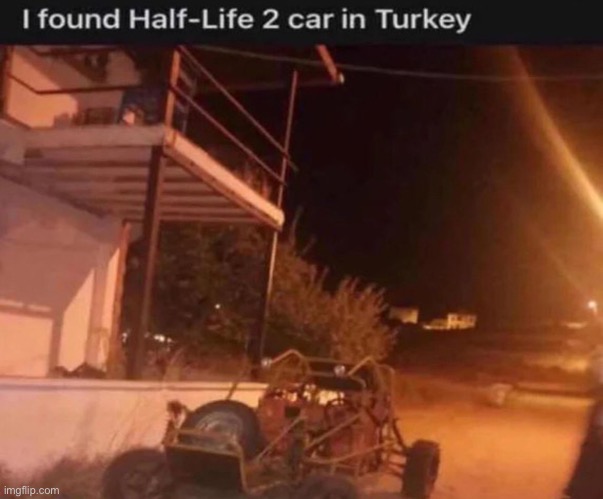 I found half-life 2 car in Turkey | image tagged in real | made w/ Imgflip meme maker