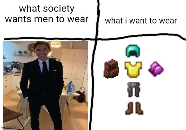 what society wants men to wear vs what i want to wear | image tagged in what society wants men to wear vs what i want to wear | made w/ Imgflip meme maker