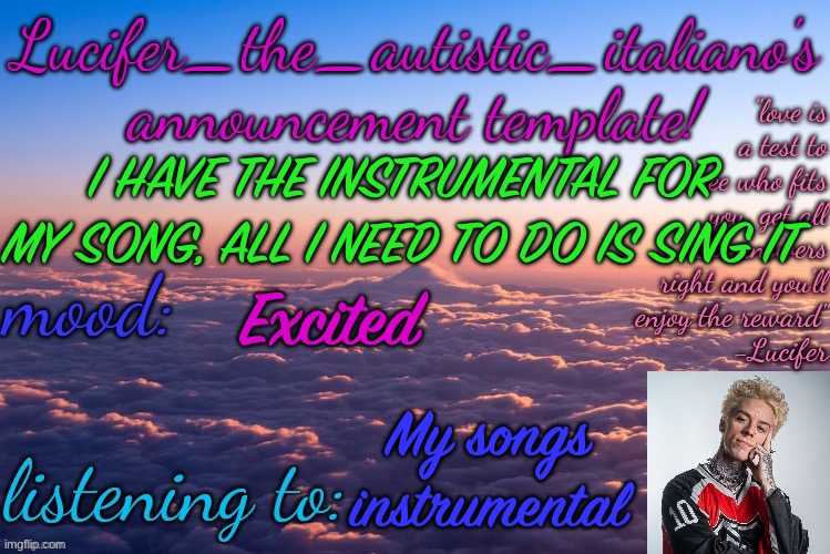 EEEEEEEEEEEEEEEEE | I HAVE THE INSTRUMENTAL FOR MY SONG, ALL I NEED TO DO IS SING IT; Excited; My songs instrumental | image tagged in lucifer_the_autistic_italiano's announcement template | made w/ Imgflip meme maker