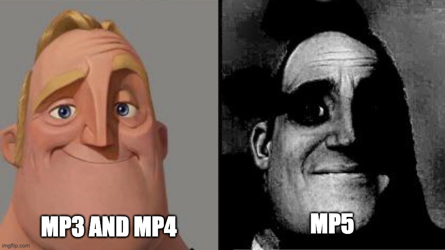 Traumatized Mr. Incredible | MP5; MP3 AND MP4 | image tagged in traumatized mr incredible | made w/ Imgflip meme maker