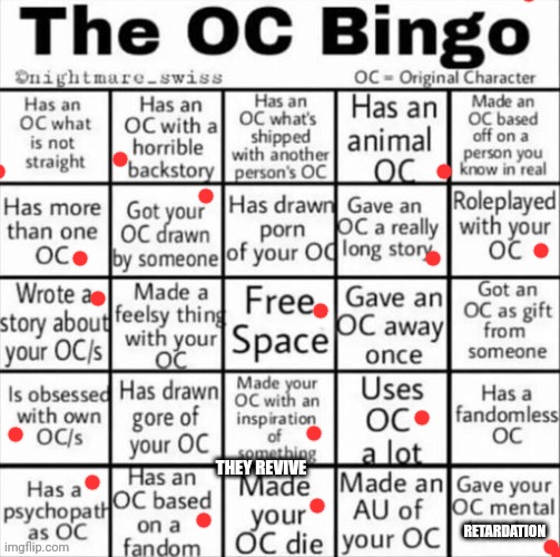 The OC bingo | RETARDATION; THEY REVIVE | image tagged in the oc bingo | made w/ Imgflip meme maker