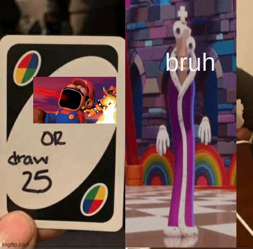 UNO Draw 25 Cards Meme | bruh | image tagged in memes,uno draw 25 cards | made w/ Imgflip meme maker