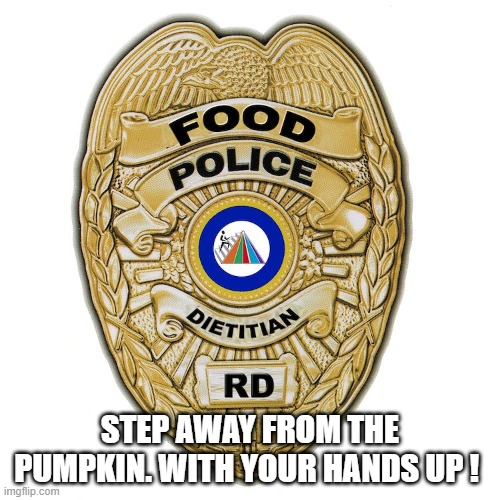 STEP AWAY FROM THE PUMPKIN. WITH YOUR HANDS UP ! | made w/ Imgflip meme maker