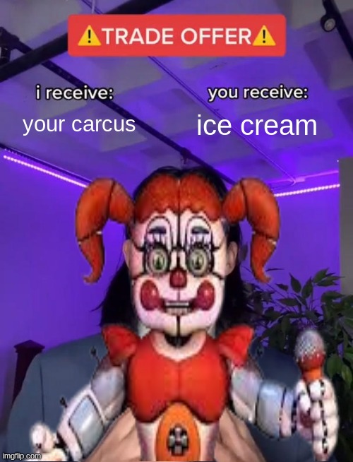 Trade Offer | your carcus; ice cream | image tagged in trade offer | made w/ Imgflip meme maker