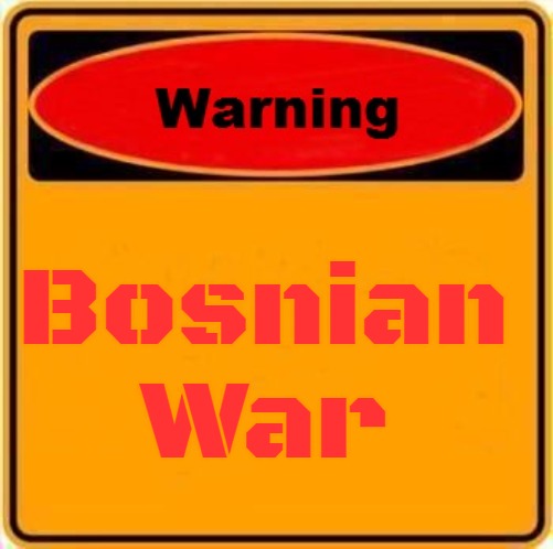 Warning Sign | Bosnian War | image tagged in memes,warning sign,slavic,bosnian war | made w/ Imgflip meme maker
