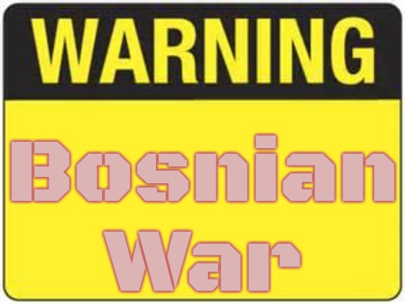 blank warning sign | Bosnian War | image tagged in blank warning sign,bosnian war,slavic | made w/ Imgflip meme maker