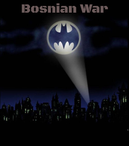 Bat signal | Bosnian War | image tagged in bat signal,slavic,bosnian war | made w/ Imgflip meme maker