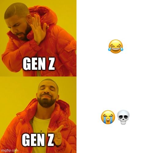 They literally make anything a laughing emoji except the laughing face emoji | 😂; GEN Z; 😭💀; GEN Z | image tagged in memes,drake hotline bling | made w/ Imgflip meme maker