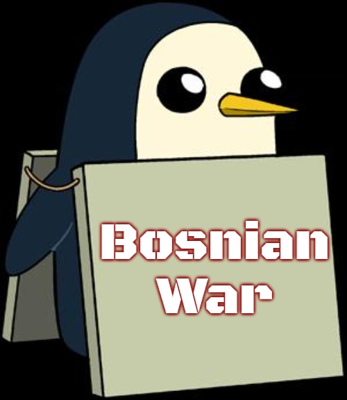 gunther penguin fear this cuteness | Bosnian War | image tagged in gunther penguin fear this cuteness,bosnian war,slavic | made w/ Imgflip meme maker