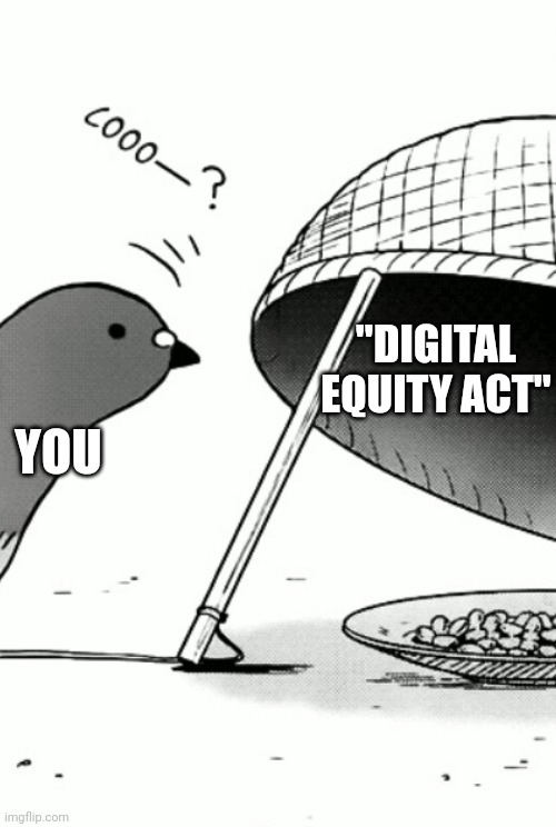 Coo? | "DIGITAL EQUITY ACT"; YOU | image tagged in trapped | made w/ Imgflip meme maker